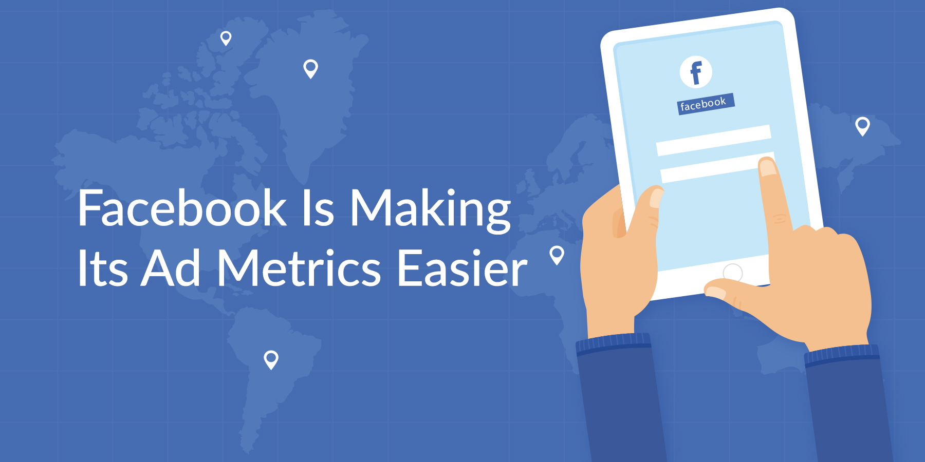 Facebook Is Making Its Ad Metrics Easier To Understand- What That Means For The Businesses